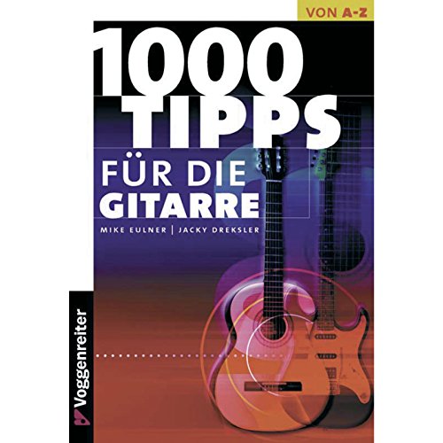Tausend Tips für die Gitarre: Für Einsteiger, Aufsteiger und Überflieger von Voggenreiter